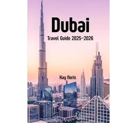 Dubai Travel Guide 2025-2026: Your Passport to Arabian Luxury, Adventure & Hidden Gems