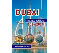 Dubai Travel Guide 2026 2027: Explore Burj Khalifa, Family fun with Insider Tips & Maps, Souks, Beaches and Desert Safaris in United Arab Emirate