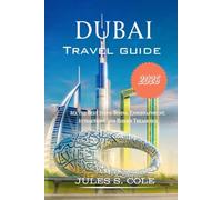 DUBAI TRAVEL GUIDE 2026: All the Best Stops: Dining, Entertainment, Attractions, and Hidden Treasures
