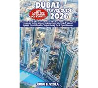 DUBAI TRAVEL GUIDE 2026: Discover the Jewel of the Desert with Iconic Attractions, Hidden Gems, Futuristic Landmarks, Luxury Shopping, Authentic ... Budget-Friendly Tips & Expert Itineraries