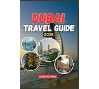 DUBAI TRAVEL GUIDE 2026: Dubai 2026: A Journey of Adventure, Culture, and Discovery in the Jewel of the Desert