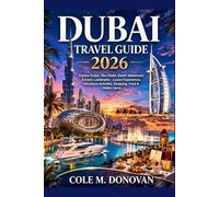 Dubai Travel Guide 2026: Explore Dubai, Abu Dhabi, Desert Adventures & Iconic Landmarks - Luxury Experiences, Adventure Activities, Shopping, Food & Hidden Gems