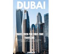 Dubai Travel Guide 2026 For First-Time Travelers: Smart Planning, Budget Tips, Hidden Gems & Easy Itineraries for a Perfect Dubai Trip