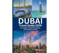DUBAI TRAVEL GUIDE 2026: Plan, Explore, and Experience Dubai with Confidence in 2026