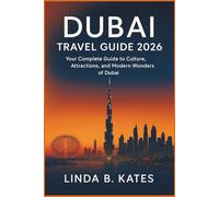 Dubai Travel Guide 2026: Your Complete Guide to Culture, Attractions, and Modern Wonders of Dubai