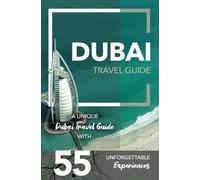 Dubai Travel Guide - A Unique Dubai Travel Guide with 55 Unforgettable Experiences