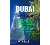Dubai Travel Guide: Local Secrets to Budget Travel, Luxury Experiences, and 7-Day Itineraries for Every Explorer