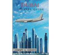 Dubai Travel Guide: Your Gateway to Unforgettable Experiences