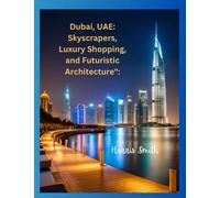 Dubai, UAE: Skyscrapers, Luxury Shopping, and Futuristic Architecture":