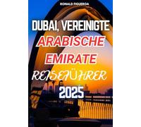 DUBAI, VEREINIGTE ARABISCHE EMIRATE REISEFÜHRER 2025
