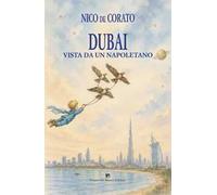 Dubai vista da un napoletano. Ediz. illustrata