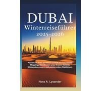 Dubai Winterreiseführer 2025-2026: Planen Sie Ihren perfekten Urlaub mit luxuriösem Shopping, Abendessen unter freiem Himmel, Wüstenabenteuern und pulsierendem Stadtleben