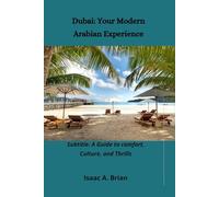 Dubai: Your Modern Arabian Experience: Subtitle: A Guide to comfort, Culture, and Thrills