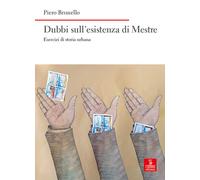 Dubbi sull'esistenza di Mestre. Esercizi di storia urbana - 2024
