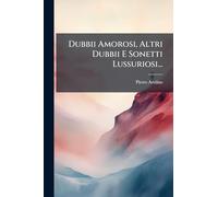 Dubbii Amorosi, Altri Dubbii E Sonetti Lussuriosi...