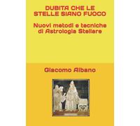DUBITA CHE LE STELLE SIANO FUOCO Nuovi metodi e tecniche di Astrologia Stellare