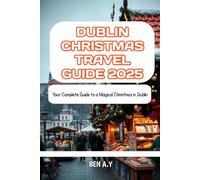 Dublin Christmas Travel Guide 2025: Your Complete Guide to a Magical Christmas in Dublin