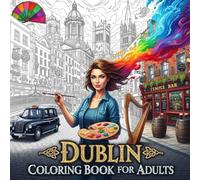 Dublin Coloring Book for Adults: From the Heart of Ireland Bold and Easy Pages Simple Designs for Travel and Relaxation for Adults, Teens, Children, and Seniors to Relax and Relieve Stress