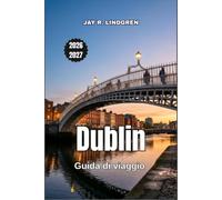 Dublin Guida di viaggio 2026-2027: Pub, castelli e luoghi letterari lungo la costa irlandese