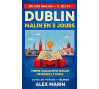 Dublin malin en 3 jours - Le guide spécial petit budget: Parcours prêt-à-suivre, transports, restos et sorties pour voir l’essentiel de Dublin en un week-end prolongé, sans exploser ton porte-monnaie