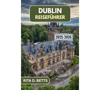 DUBLIN REISEFÜHRER 2025-2026: Die Reise eines Einheimischen durch historische Sehenswürdigkeiten, lebendige Kultur und unvergessliche Erlebnisse