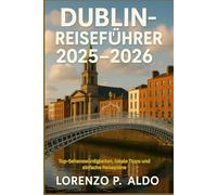DUBLIN-REISEFÜHRER 2025-2026: Top-Sehenswürdigkeiten, lokale Tipps und einfache Reisepläne