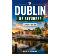 DUBLIN REISEFÜHRER 2026-2027: Planen Sie Ihre Reise zu Fuß, mit dem Bus und mit der DART-Bahn.