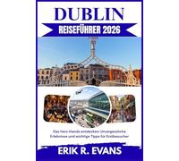 DUBLIN REISEFÜHRER 2026: Das Herz Irlands entdecken: Unvergessliche Erlebnisse und wichtige Tipps für Erstbesucher