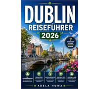 DUBLIN REISEFÜHRER 2026: Ein vollständiger Reiseführer für Irlands Hauptstadt