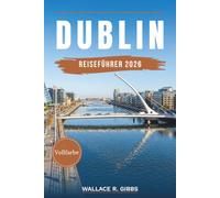 DUBLIN REISEFÜHRER 2026: Smithfield, Stoneybatter und Ballsbridge, mit Verkehrsmitteln, Unterkünften, Routen und Tagesausflügen
