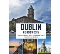 DUBLIN REISGIDS 2026 (VOLLEDIGE KLEUR): Waar te verblijven, wat te eten en hoe de stad te verkennen als een local