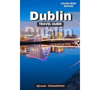 Dublin Travel Guide 2025-2026: A Complete Guide to Dublin’s History, Attractions, Culture, Neighborhoods, and Hidden Gems