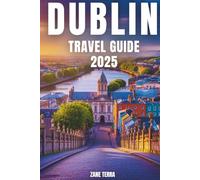 DUBLIN TRAVEL GUIDE 2025: Discover the Culture, Charm, and Hidden Corners of Ireland’s Capital