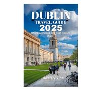 DUBLIN TRAVEL GUIDE 2025: Where legend and lore meet modern charm