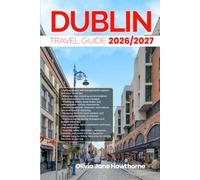 DUBLIN TRAVEL GUIDE 2026/2027: The Only Guide You’ll Need for an unforgettable Trip: Local Recommendation, Hidden Gems, Insider Tips and Must-See Attractions