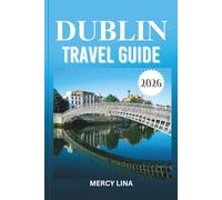 DUBLIN TRAVEL GUIDE 2026: Discover rich heritage, lively nightlife, scenic streets, cozy cafés, storytelling traditions, and authentic Irish hospitality.