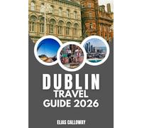 DUBLIN TRAVEL GUIDE 2026: Discover the Soul of Dublin: Must-See Sights, Thriving Neighborhoods, and Cultural Hotspots