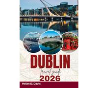DUBLIN TRAVEL GUIDE 2026: Explore the Heart of Dublin: Essential Tips for Every Traveler