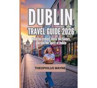 Dublin Travel Guide 2026: Walk the Streets, Taste the Flavors, and Feel the Spirit of Dublin