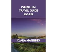 DUBLIN TRAVEL GUIDE: Exploring Dublin: Culture, Cuisine, and Adventure.
