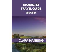 DUBLIN TRAVEL GUIDE: Exploring Dublin: Culture, Cuisine, and Adventure.