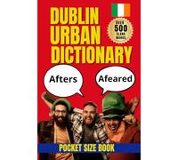 Dublin Urban Dictionary: A Fun and Practical Guide to Dublin English and Irish Urban Slang