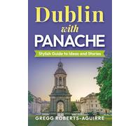 Dublin with Panache: Stylish Guide to Ideas and Stories