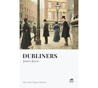 Dubliners (Short Shot Classic Edition): The Complete Collection of Fifteen Classic Short Stories of Irish Life and Epiphany