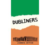 Dubliners: The 1914 Historic Fiction Classic of 15 Short Stories (Annotated)