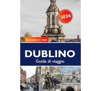 DUBLINO Guida di viaggio 2026-2027: Attrazioni principali, cose da fare, itinerari già pronti e consigli da insider per la vacanza perfetta a Dublino