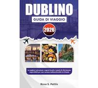 DUBLINO GUIDA DI VIAGGIO 2026: Le migliori attrazioni, i segreti locali e i punti di riferimento imperdibili per una vacanza indimenticabile in Irlanda