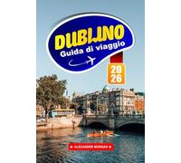 Dublino Guida Di Viaggio 2026: Scopri gemme nascoste, monumenti storici, consigli di viaggio ed esperienze di vacanza indimenticabili