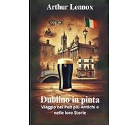 Dublino in pinta: Viaggio nei Pub più Antichi e nelle loro Storie