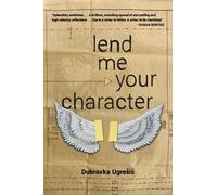 Dubravka Ugresic Lend Me Your Character (Tascabile)